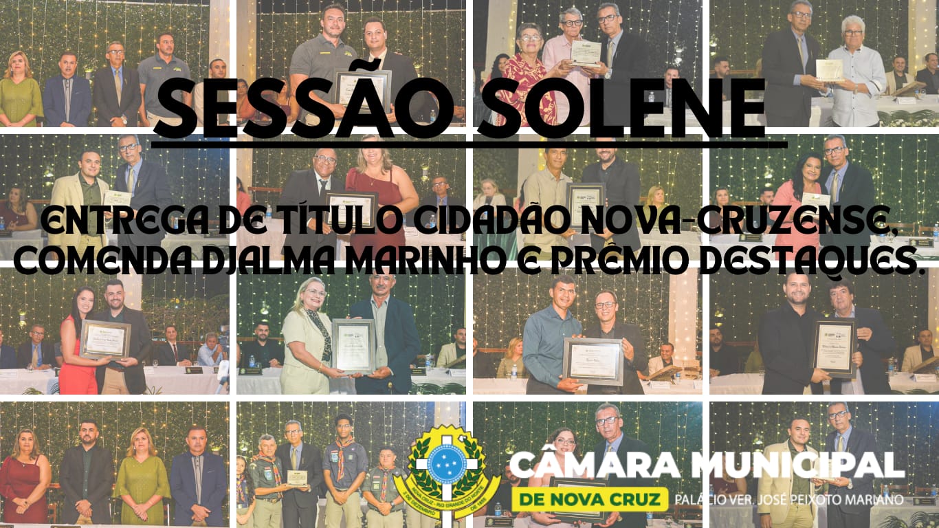 Sessão Solene de entrega de Título de cidadão Nova-cruzense, Comenda Djalma Marinho e Prêmio Destaques